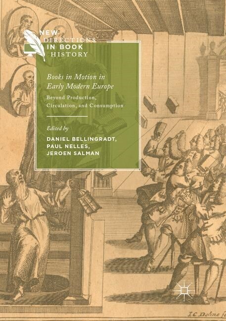 Books in Motion in Early Modern Europe: Beyond Production, Circulation and Consumption (Paperback, Softcover Repri)