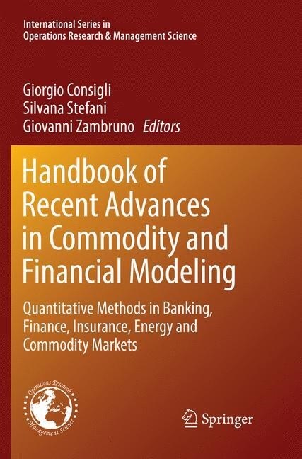 Handbook of Recent Advances in Commodity and Financial Modeling: Quantitative Methods in Banking, Finance, Insurance, Energy and Commodity Markets (Paperback, Softcover Repri)