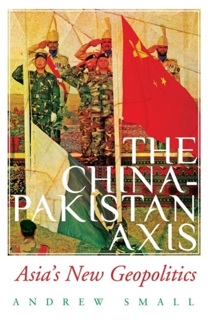 The China-Pakistan Axis : Asias New Geopolitics (Paperback)