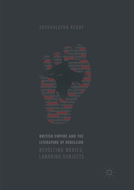 British Empire and the Literature of Rebellion: Revolting Bodies, Laboring Subjects (Paperback, Softcover Repri)