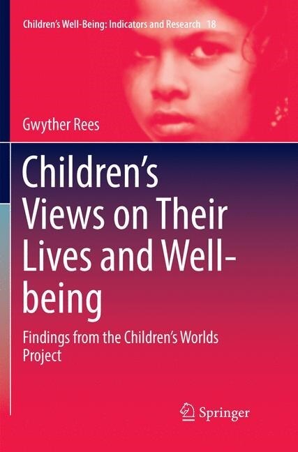 Childrens Views on Their Lives and Well-Being: Findings from the Childrens Worlds Project (Paperback, Softcover Repri)