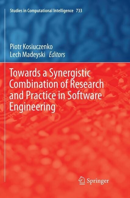 Towards a Synergistic Combination of Research and Practice in Software Engineering (Paperback, Softcover Repri)