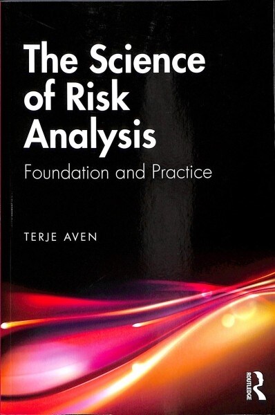 The Science of Risk Analysis : Foundation and Practice (Paperback)