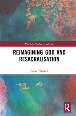 Reimagining God and Resacralisation (Hardcover, 1)