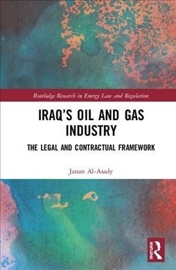Iraq’s Oil and Gas Industry : The Legal and Contractual Framework (Hardcover)