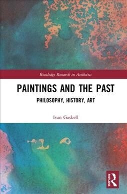 Paintings and the Past : Philosophy, History, Art (Hardcover)