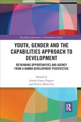 Youth, Gender and the Capabilities Approach to Development : Rethinking Opportunities and Agency from a Human Development Perspective (Paperback)