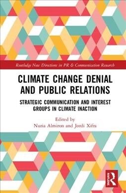 Climate Change Denial and Public Relations: Strategic Communication and Interest Groups in Climate Inaction (Hardcover)