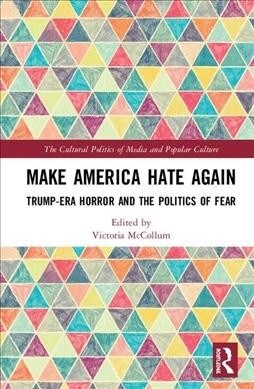 Make America Hate Again : Trump-Era Horror and the Politics of Fear (Hardcover)