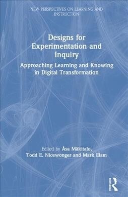 Designs for Experimentation and Inquiry : Approaching Learning and Knowing in Digital Transformation (Hardcover)