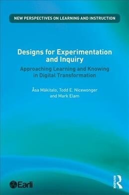 Designs for Experimentation and Inquiry : Approaching Learning and Knowing in Digital Transformation (Paperback)