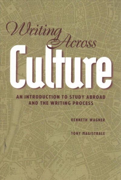 Writing Across Culture: An Introduction to Study Abroad and the Writing Process (Paperback)