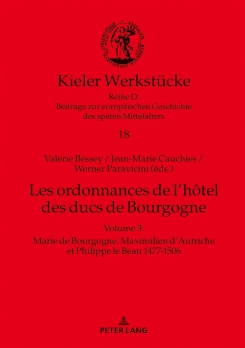 Les ordonnances de lh?el des ducs de Bourgogne: Volume 3: Marie de Bourgogne, Maximilien dAutriche et Philippe le Beau 1477-1506 (Hardcover)