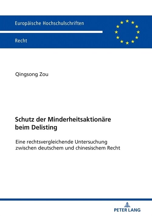 Schutz Der Minderheitsaktionaere Beim Delisting: Eine Rechtsvergleichende Untersuchung Zwischen Deutschem Und Chinesischem Recht (Paperback)