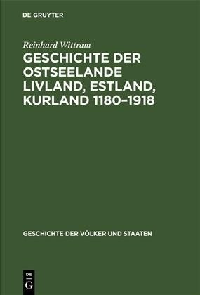 Geschichte Der Ostseelande Livland, Estland, Kurland 1180-1918: Umrisse Und Querschnitte (Hardcover, Reprint 2019)