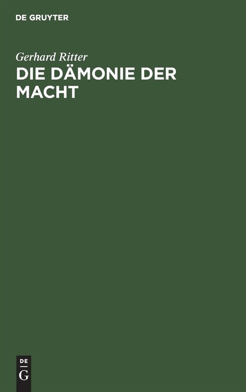 Die D?onie Der Macht: Betrachtungen ?er Geschichte Und Wesen Des Machtproblems Im Politischen Denken Der Neuzeit (Hardcover, 6, 6. Aufl. Reprin)