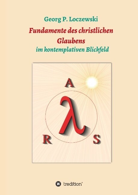 Fundamente des christlichen Glaubens: im kontemplativen Blickfeld (Hardcover)