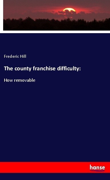 The county franchise difficulty: (Paperback)