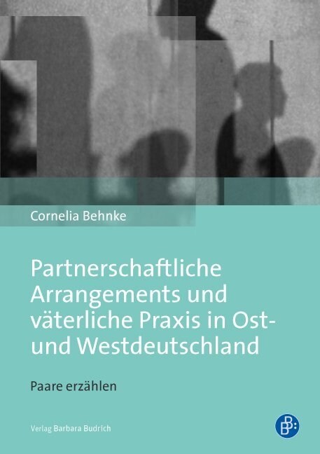 Partnerschaftliche Arrangements und vaterliche Praxis in Ost- und Westdeutschland (Paperback)