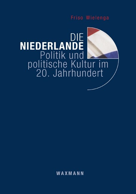 Die Niederlande: Politik und politische Kultur im 20. Jahrhundert (Paperback)