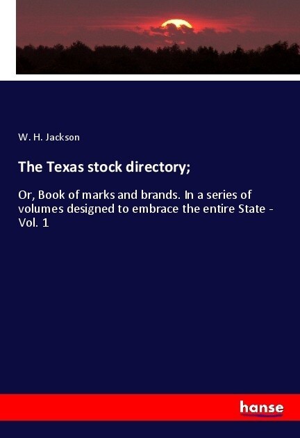 The Texas stock directory;: Or, Book of marks and brands. In a series of volumes designed to embrace the entire State - Vol. 1 (Paperback)