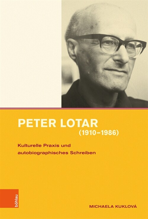 Peter Lotar (1910-1986): Kulturelle Praxis Und Autobiographisches Schreiben (Hardcover, Aufl.)