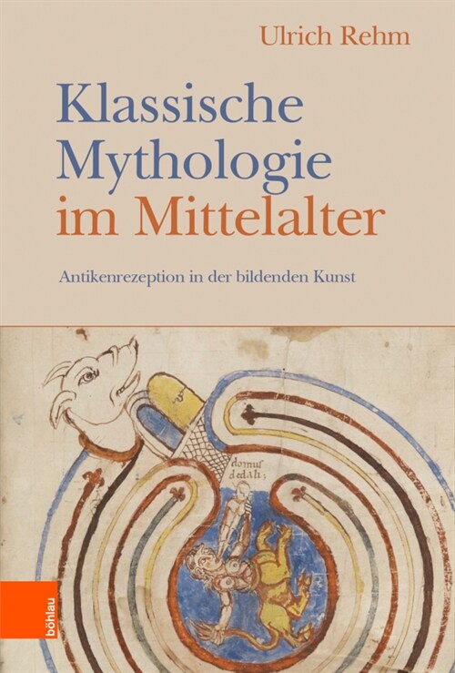 Klassische Mythologie Im Mittelalter: Die Rezeption Der Antike in Der Mittelalterlichen Kunst (Hardcover, 1. Auflage)
