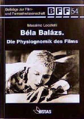 Bela Balasz, Die Physionomik des Films (Paperback)