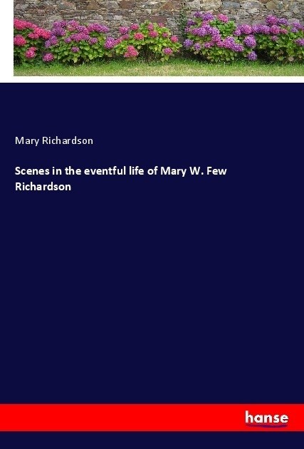 Scenes in the eventful life of Mary W. Few Richardson (Paperback)