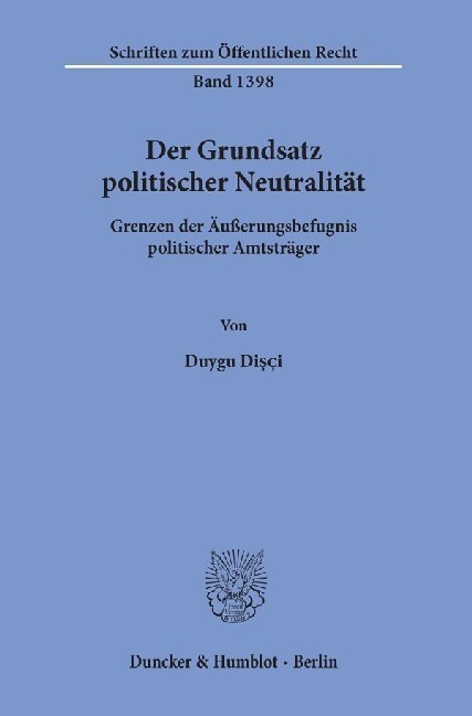 Der Grundsatz Politischer Neutralitat: Grenzen Der Ausserungsbefugnis Politischer Amtstrager (Paperback)