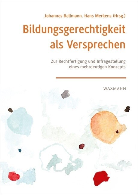 Bildungsgerechtigkeit als Versprechen: Zur Rechtfertigung und Infragestellung eines mehrdeutigen Konzepts (Paperback)