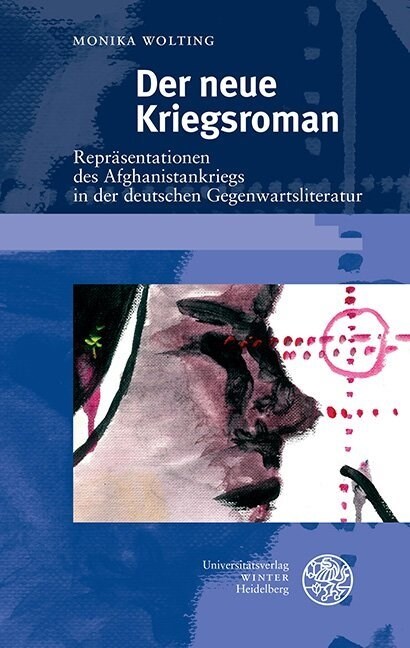 Der Neue Kriegsroman: Reprasentationen Des Afghanistankriegs in Der Deutschen Gegenwartsliteratur (Hardcover)