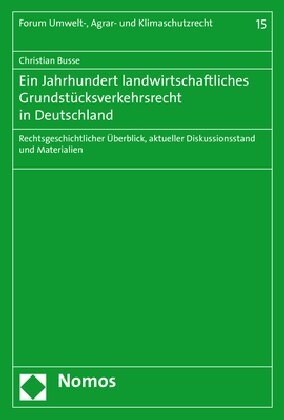 Ein Jahrhundert Landwirtschaftliches Grundstucksverkehrsrecht in Deutschland: Rechtsgeschichtlicher Uberblick, Aktueller Diskussionsstand Und Material (Paperback)