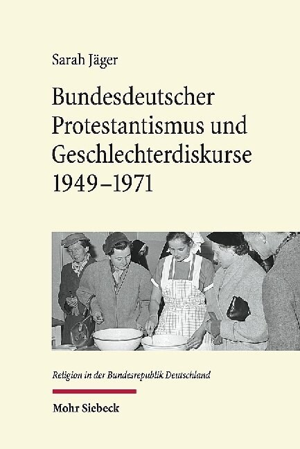 Bundesdeutscher Protestantismus Und Geschlechterdiskurse 1949-1971: Eine Revolution Auf Leisen Sohlen (Hardcover)