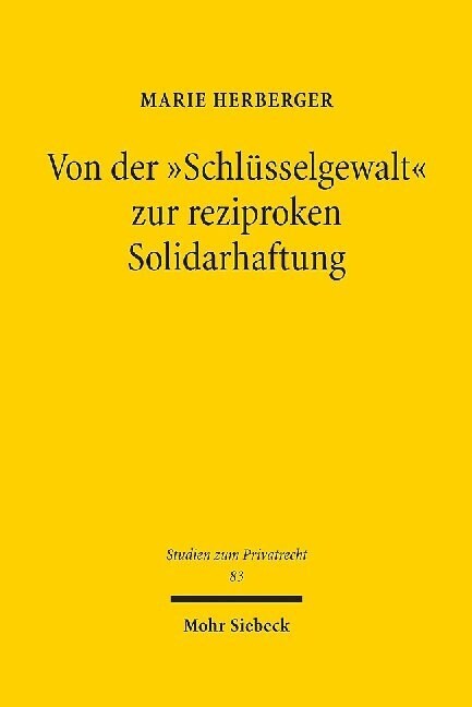 Von Der Schlusselgewalt Zur Reziproken Solidarhaftung: Zugleich Ein Beitrag Zum Rechtsprinzip Der Nachwirkenden Ehelichen Solidaritat (Hardcover)