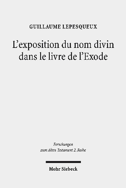 LExposition Du Nom Divin Dans Le Livre de lExode: Tude Exgtique dEx 3,1-4,18; 6,2-7,7; 33-34 (Paperback)