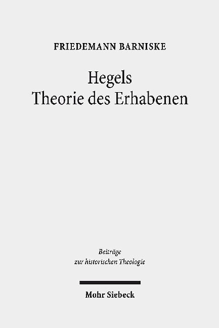 Hegels Theorie Des Erhabenen: Grenzgange Zwischen Theologie Und Philosophischer Asthetik (Hardcover)