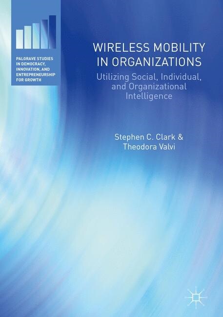 Wireless Mobility in Organizations: Utilizing Social, Individual, and Organizational Intelligence (Paperback, Softcover Repri)