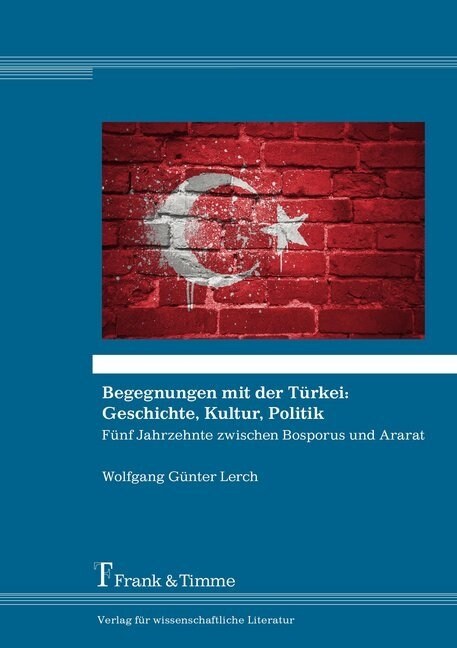 Begegnungen mit der Turkei: Geschichte, Kultur, Politik (Paperback)