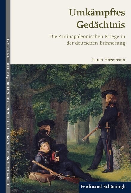 Umk?pftes Ged?htnis: Die Antinapoleonischen Kriege in Der Deutschen Erinnerung (Hardcover)