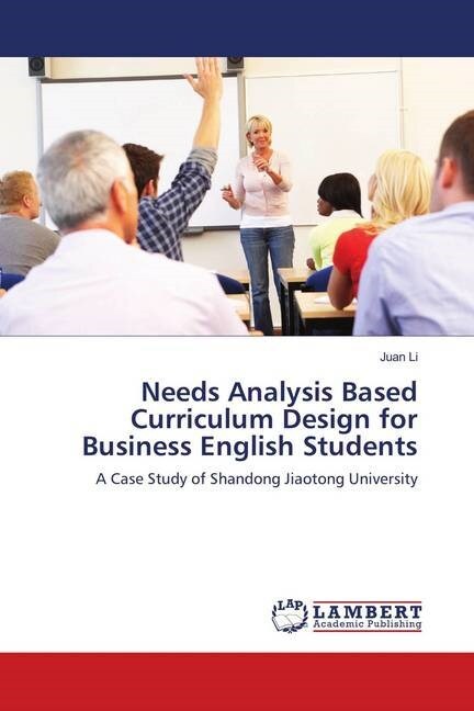 Needs Analysis Based Curriculum Design for Business English Students (Paperback)