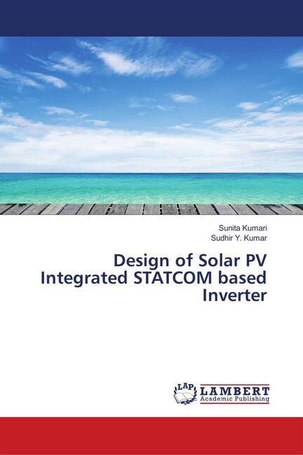 Design of Solar PV Integrated STATCOM based Inverter (Paperback)