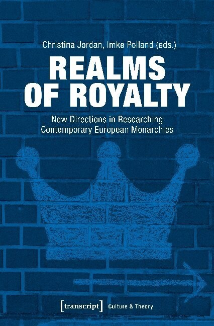 Realms of Royalty: New Directions in Researching Contemporary European Monarchies (Paperback)