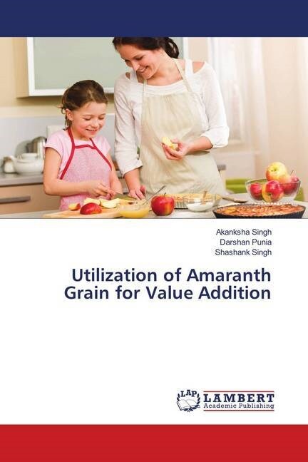 Utilization of Amaranth Grain for Value Addition (Paperback)