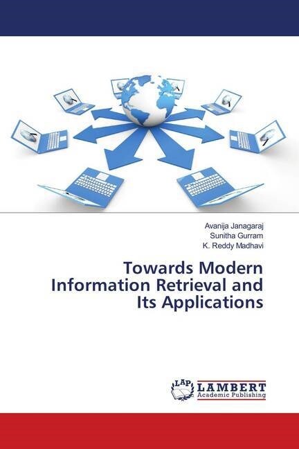 Towards Modern Information Retrieval and Its Applications (Paperback)