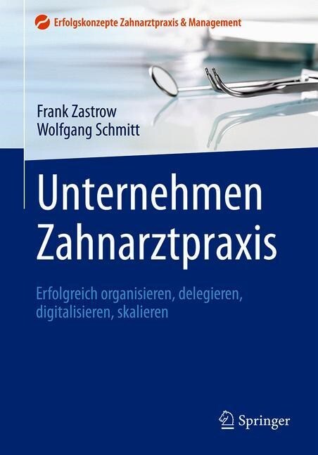 Unternehmen Zahnarztpraxis: Erfolgreich Organisieren, Delegieren, Digitalisieren, Skalieren (Hardcover, 1. Aufl. 2022)