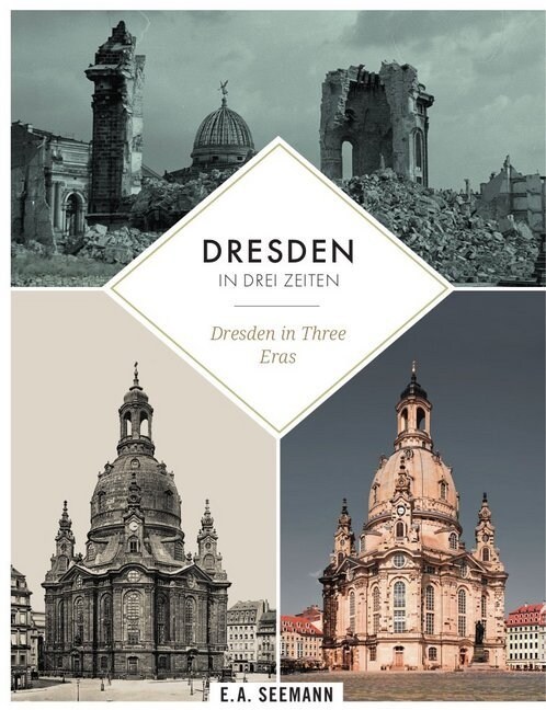 Dresden in Three Eras: Then. Destroyed During World War II. Nowadays (Paperback)