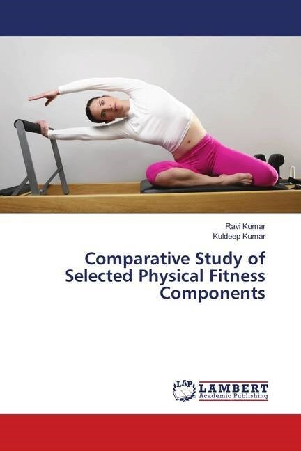 Comparative Study of Selected Physical Fitness Components (Paperback)