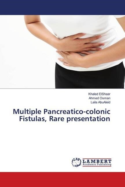Multiple Pancreatico-colonic Fistulas, Rare presentation (Paperback)