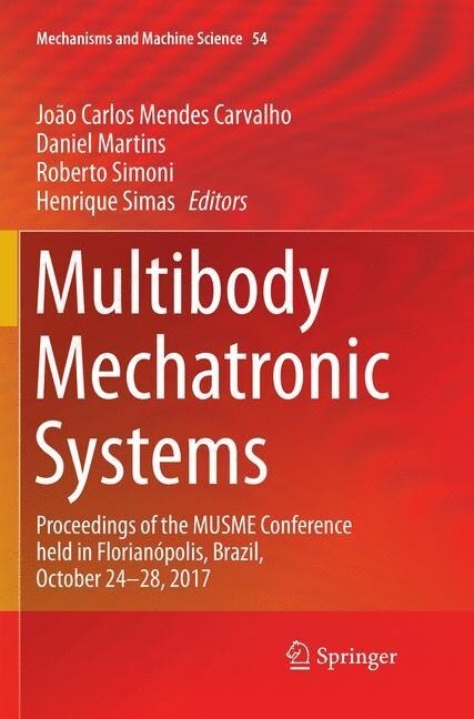 Multibody Mechatronic Systems: Proceedings of the Musme Conference Held in Florian?olis, Brazil, October 24-28, 2017 (Paperback, Softcover Repri)